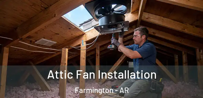 Attic Fan Installation Farmington - AR