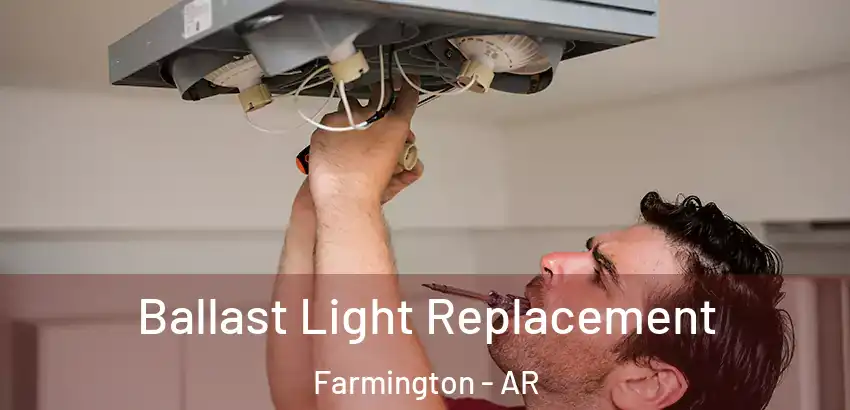  Ballast Light Replacement Farmington - AR