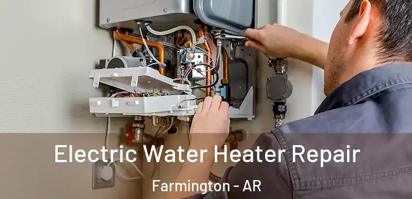  Electric Water Heater Repair Farmington - AR