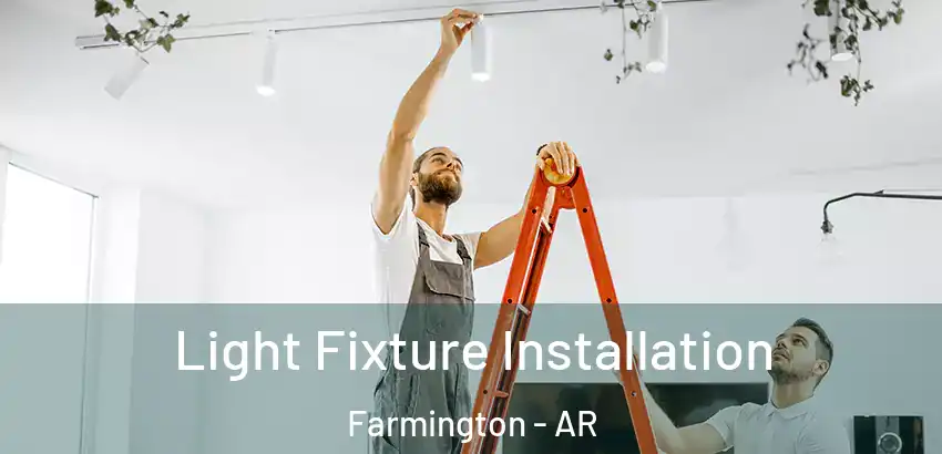 Light Fixture Installation Farmington - AR
