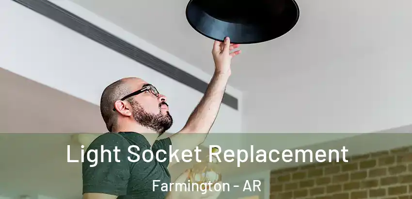  Light Socket Replacement Farmington - AR