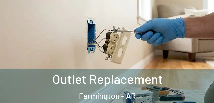  Outlet Replacement Farmington - AR