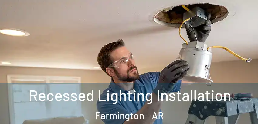 Recessed Lighting Installation Farmington - AR