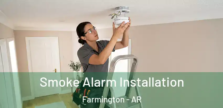  Smoke Alarm Installation Farmington - AR